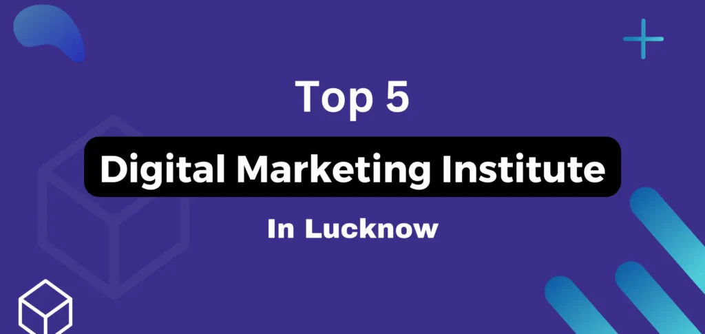 Top 5 Digital Marketing Institute in Lucknow