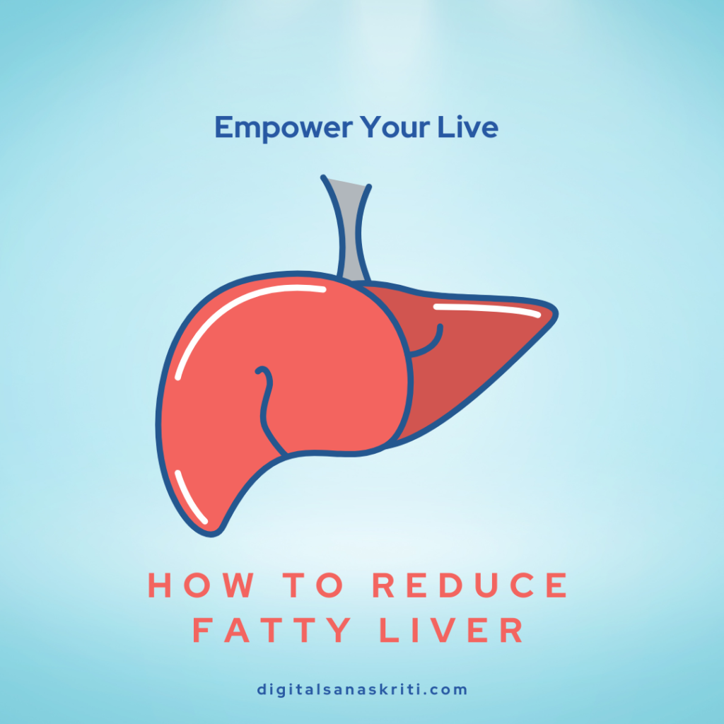 Empowered Liver: Taking Charge of How to Reduce Fatty Liver